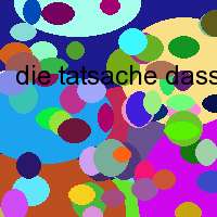 die tatsache dass